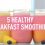 5 Healthy Breakfast Smoothies